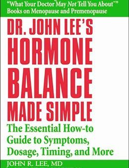 Dr. John Lee s Hormone Balance Made Simple: The Essential How-to Guide to Symptoms, Dosage, Timing, and More on Sale