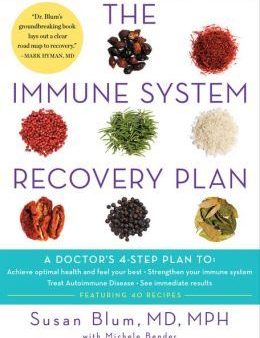 The Immune System Recovery Plan: A Doctor s 4-Step Plan To: Achieve Optimal Health and Feel Your Best, Strengthen Your Immune System, Treat Autoimmune Disease, and See Immediate Results For Discount