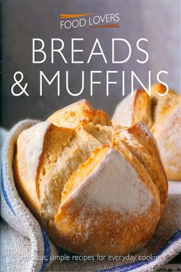 Breads & Muffins: Delicious, Simple Recipes for Everyday Cooking (Food Lovers) Hot on Sale