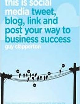 This Is Social Media: How to Tweet, Post, Link and Blog Your Way to Business Success Discount