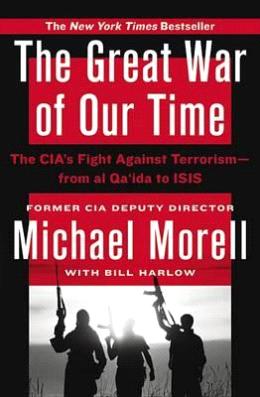 The Great War of Our Time: The CIA s Fight Against Terrorism (From Al-Qa ida to ISIS) Cheap