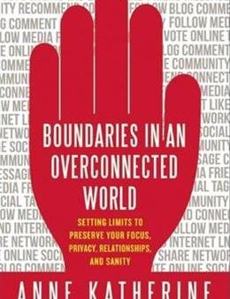 Boundaries in an Overconnected World: Setting Limits to Preserve Your Focus, Privacy, Relationships, and Sanity Online Hot Sale