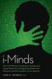 I-Minds: How Cell Phones, Computers, Gaming, and Social Media are Changing Our Brains, Our Behavior, and the Evolution of Our Species Online