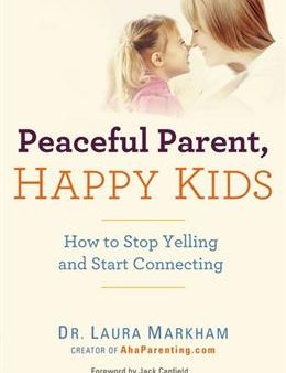 PEACEFUL PARENT,HAPPY KIDS: HOW TO STOP YELLING AND START CO For Cheap