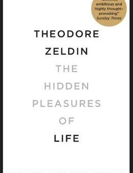 The Hidden Pleasures of Life: A New Way of Remembering the Past and Imagining the Future Cheap