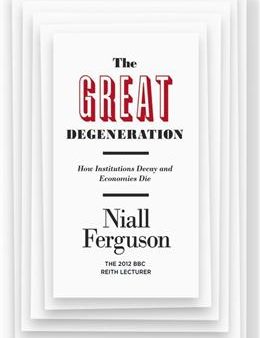 The Great Degeneration: How Institutions Decay and Economies Die For Cheap