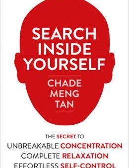 Search Inside Yourself: The Secret to Unbreakable Concentration, Complete Relaxation and Effortless Self-Control Online Hot Sale