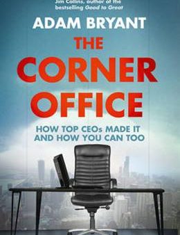 The Corner Office: How Top CEOs Made it and How You Can Too Hot on Sale