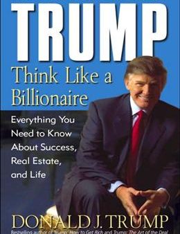 Trump: Think Like a Billionaire: Everything You Need to Know About Success, Real Estate, and Life Online