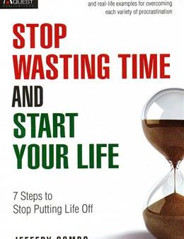 Stop Wasting Time and Start Your Life: 7 Steps to Stop Putting Life Off on Sale