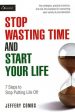 Stop Wasting Time and Start Your Life: 7 Steps to Stop Putting Life Off on Sale