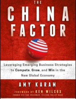 The China Factor: Leveraging Emerging Business Strategies to Compete, Grow, and Win in the New Global Economy For Cheap